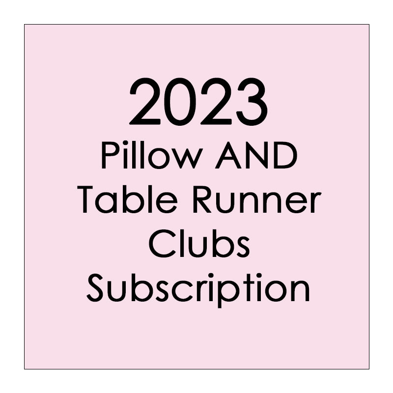 2023 Pillow and Table Runner Club Subscription - Quarterly